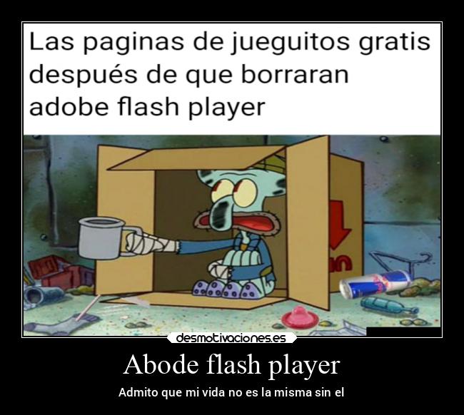 Abode flash player - Admito que mi vida no es la misma sin el