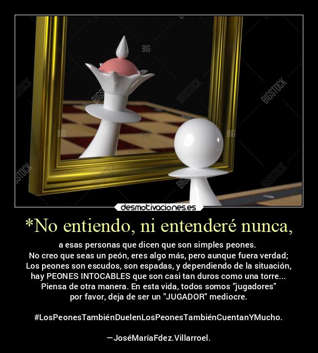 *No entiendo, ni entenderé nunca, - 