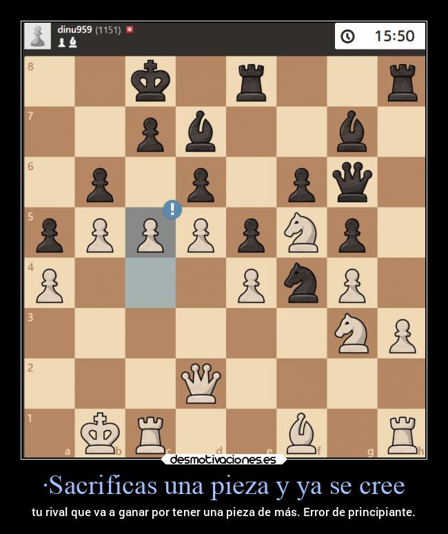 ·Sacrificas una pieza y ya se cree - 