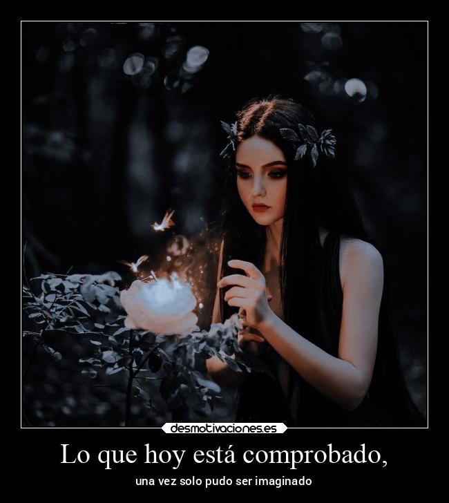 Lo que hoy está comprobado, - una vez solo pudo ser imaginado