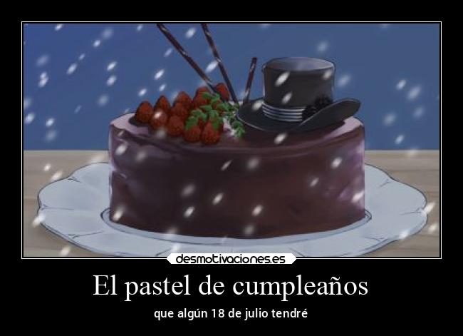 El pastel de cumpleaños - que algún 18 de julio tendré