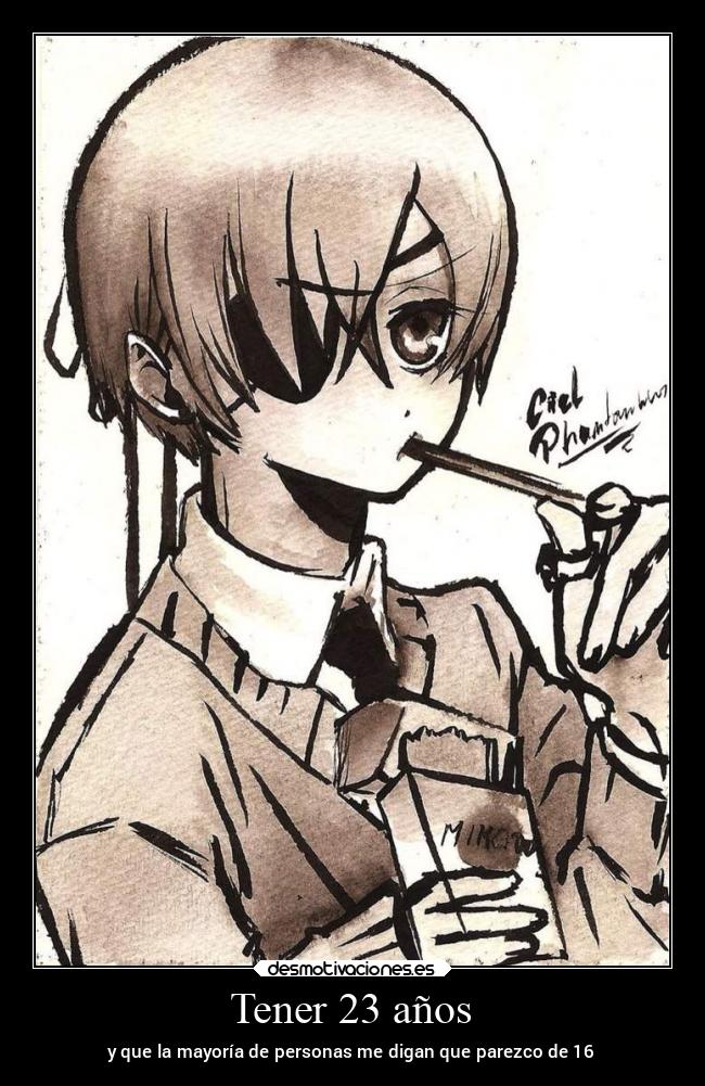 Tener 23 años - y que la mayoría de personas me digan que parezco de 16