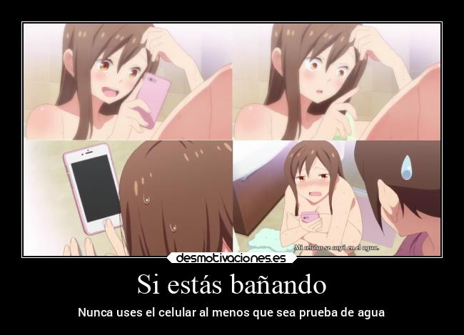 Si estás bañando - Nunca uses el celular al menos que sea prueba de agua