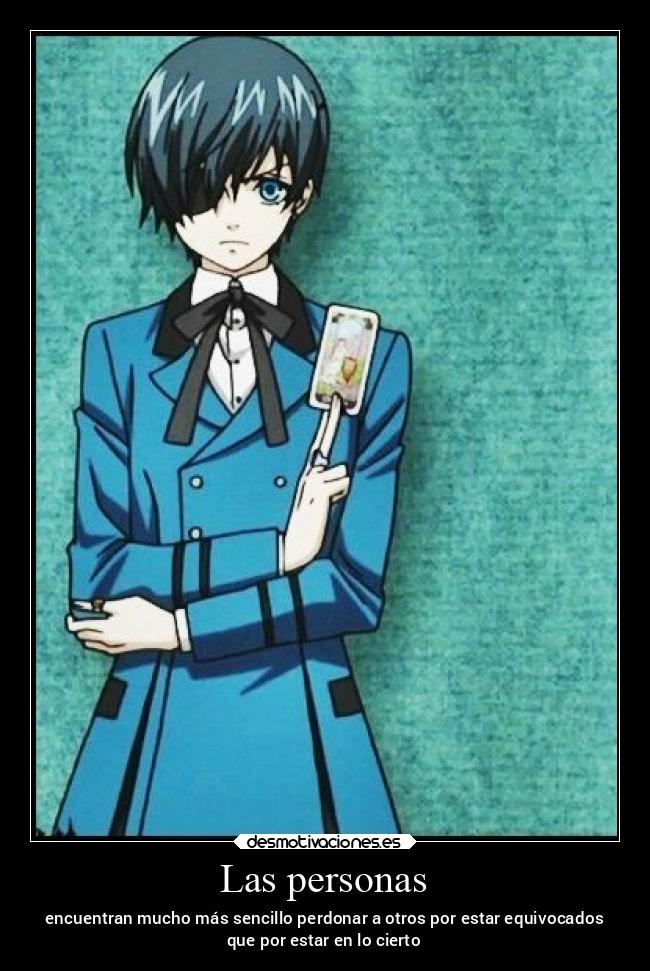 Las personas - encuentran mucho más sencillo perdonar a otros por estar equivocados
que por estar en lo cierto