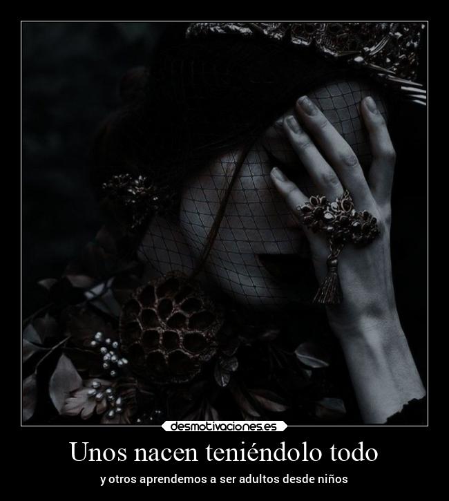 Unos nacen teniéndolo todo - y otros aprendemos a ser adultos desde niños