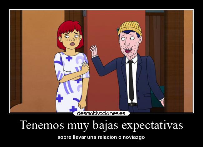 Tenemos muy bajas expectativas - sobre llevar una relacion o noviazgo