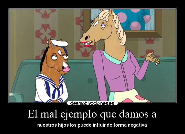 El mal ejemplo que damos a - nuestros hijos los puede influir de forma negativa