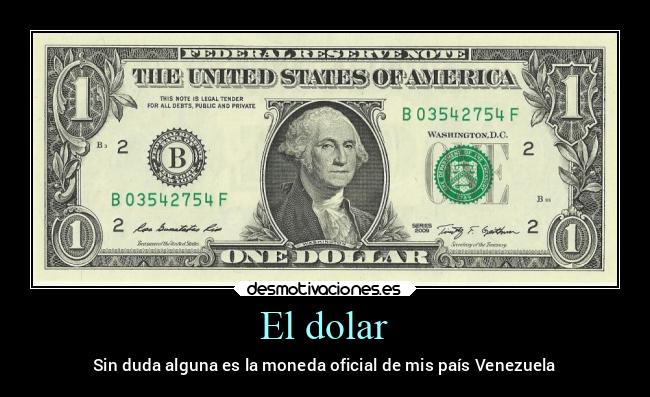 El dolar - Sin duda alguna es la moneda oficial de mis país Venezuela