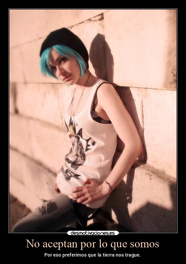 No aceptan por lo que somos - Por eso preferimos que la tierra nos trague.