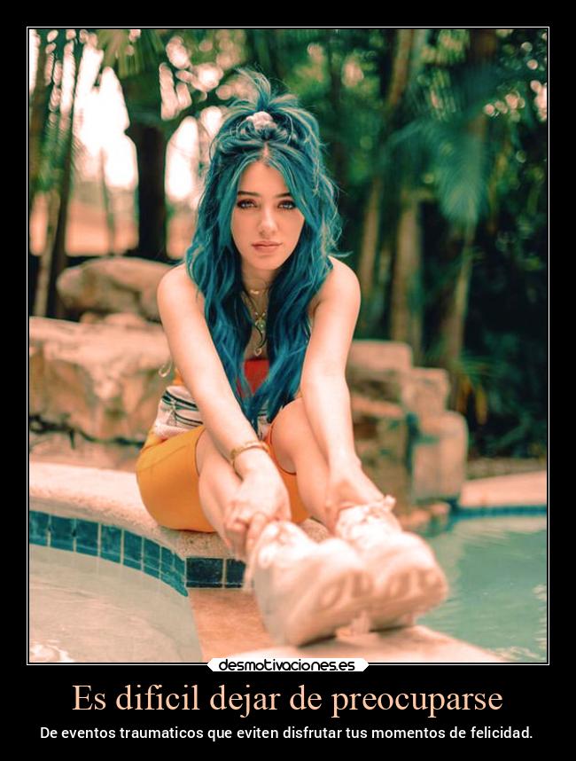 Es dificil dejar de preocuparse - 