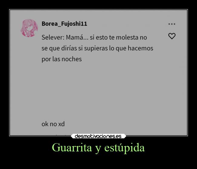 Guarrita y estúpida - 