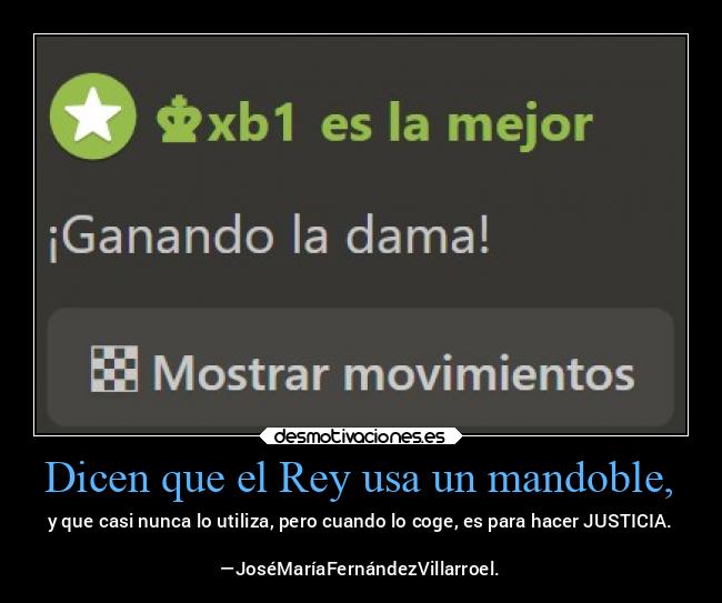 Dicen que el Rey usa un mandoble, -