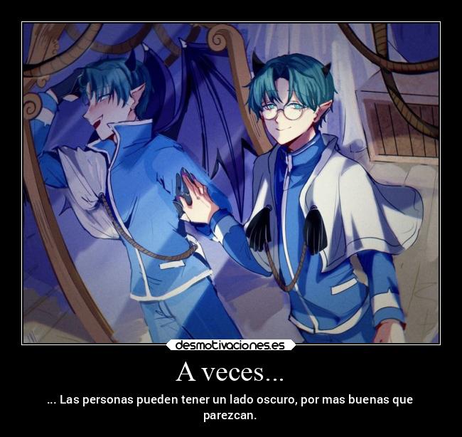 A veces... - ... Las personas pueden tener un lado oscuro, por mas buenas que
parezcan.