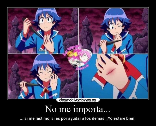 No me importa... - ... si me lastimo, si es por ayudar a los demas. ¡Yo estare bien!