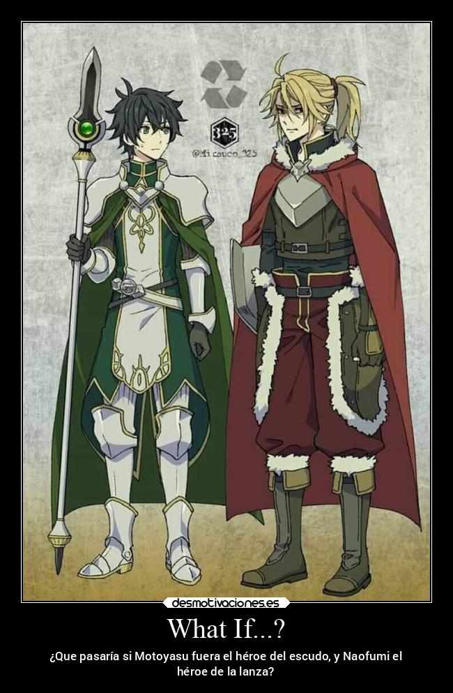 What If...? - ¿Que pasaría si Motoyasu fuera el héroe del escudo, y Naofumi el
héroe de la lanza?