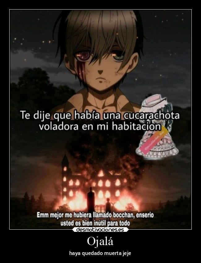 Ojalá - haya quedado muerta jeje