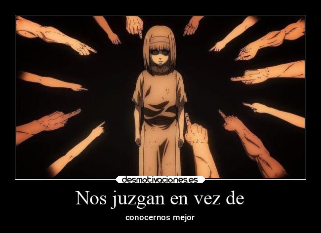 Nos juzgan en vez de - conocernos mejor