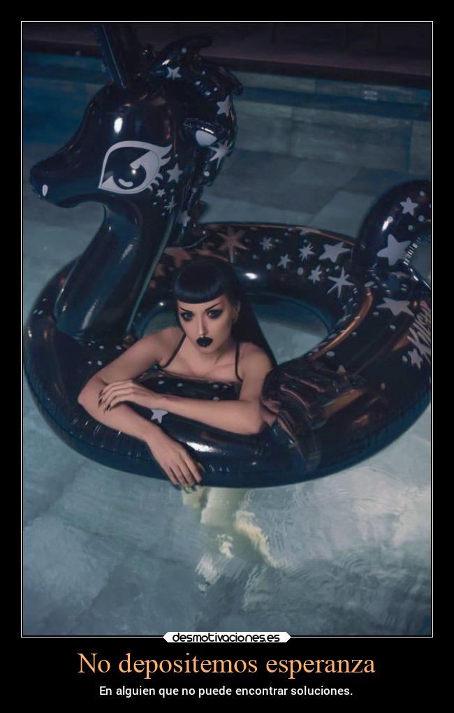 No depositemos esperanza - En alguien que no puede encontrar soluciones.