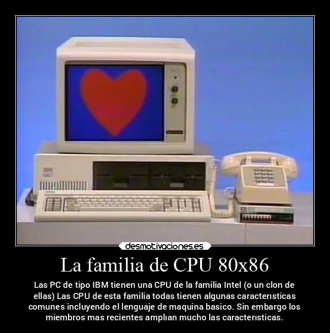La familia de CPU 80x86 - Las PC de tipo IBM tienen una CPU de la familia Intel (o un clon de
ellas) Las CPU de esta familia todas tienen algunas caracterısticas
comunes incluyendo el lenguaje de maquina basico. Sin embargo los
miembros mas recientes amplıan mucho las caracterısticas.