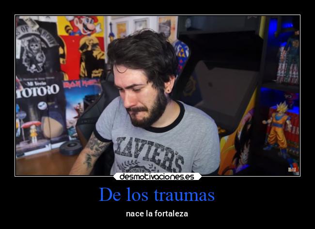 De los traumas - nace la fortaleza