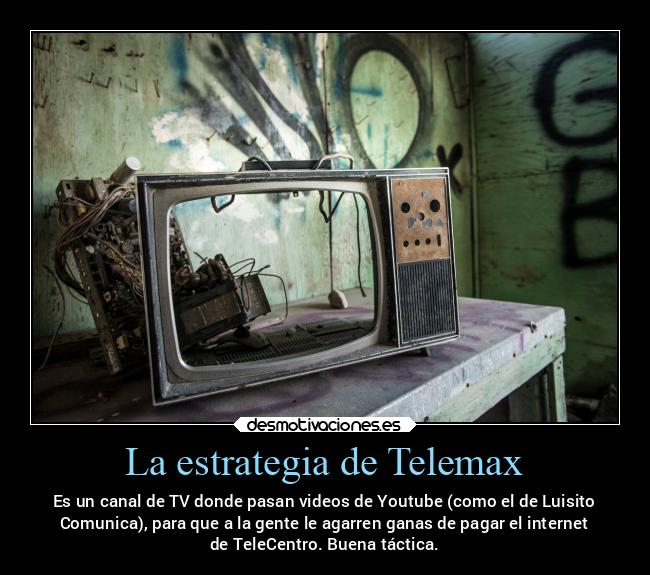 carteles internet youtube tele telecentro telemax estrategia luisitocomunica desmotivaciones