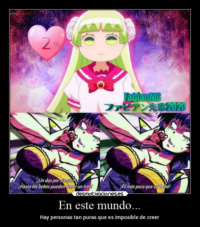 En este mundo... - Hay personas tan puras que es imposible de creer