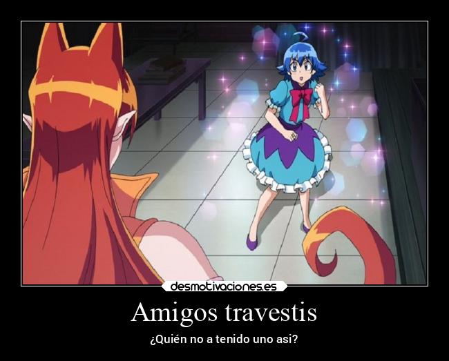 Amigos travestis - ¿Quién no a tenido uno asi?