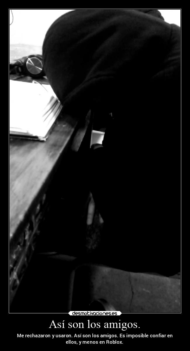 carteles amigos amigos triste depresion dinamicos falsos traicion roblox desmotivaciones