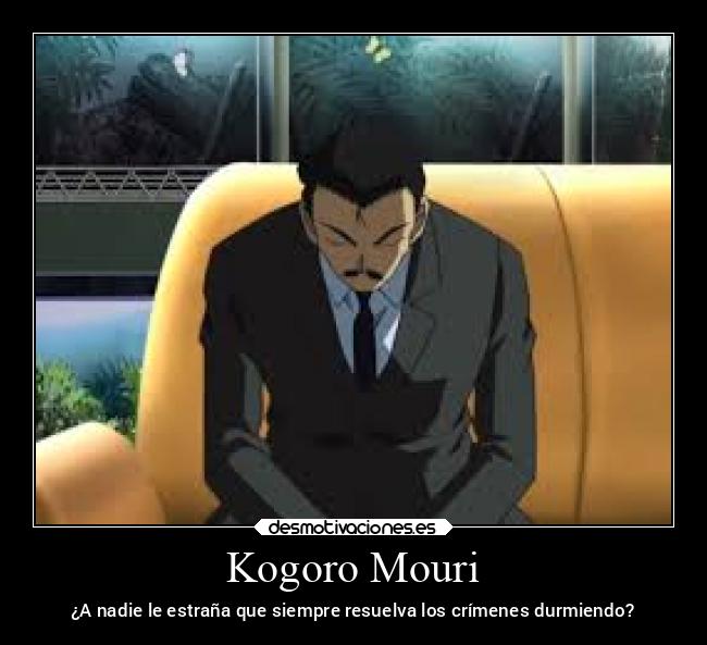 Kogoro Mouri - ¿A nadie le estraña que siempre resuelva los crímenes durmiendo?