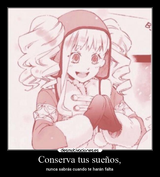 Conserva tus sueños, - nunca sabrás cuando te harán falta