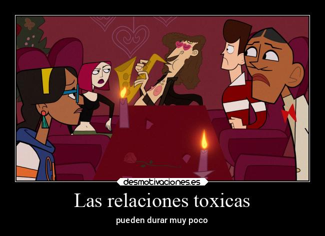 Las relaciones toxicas - pueden durar muy poco