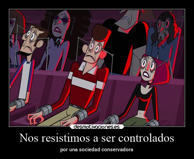 Nos resistimos a ser controlados - por una sociedad conservadora
