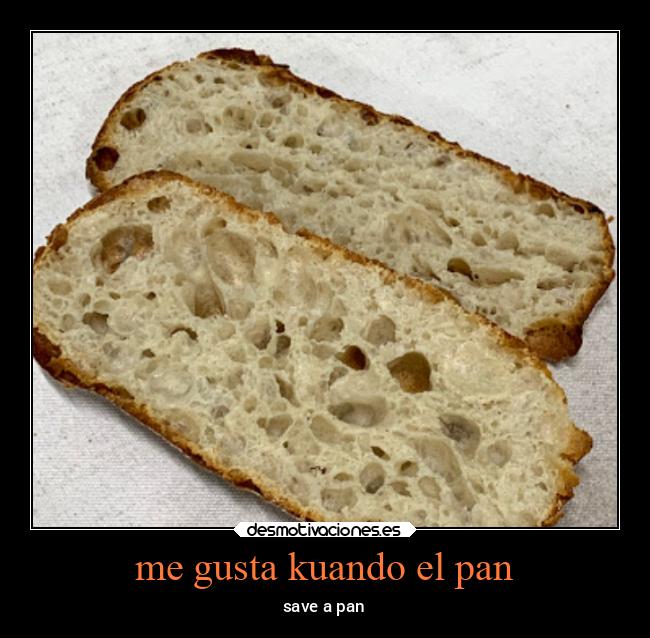 me gusta kuando el pan - 