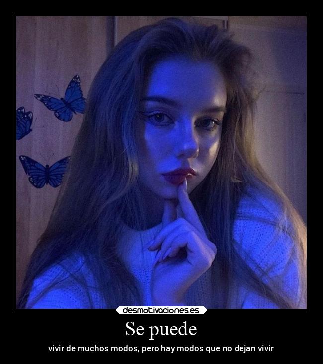 Se puede - vivir de muchos modos, pero hay modos que no dejan vivir