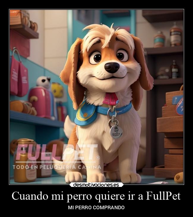 Cuando mi perro quiere ir a FullPet -