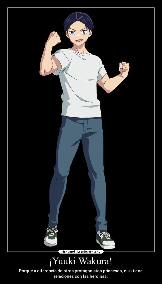 ¡Yuuki Wakura! - Porque a diferencia de otros protagonistas princesos, el si tiene
relaciones con las heroínas.