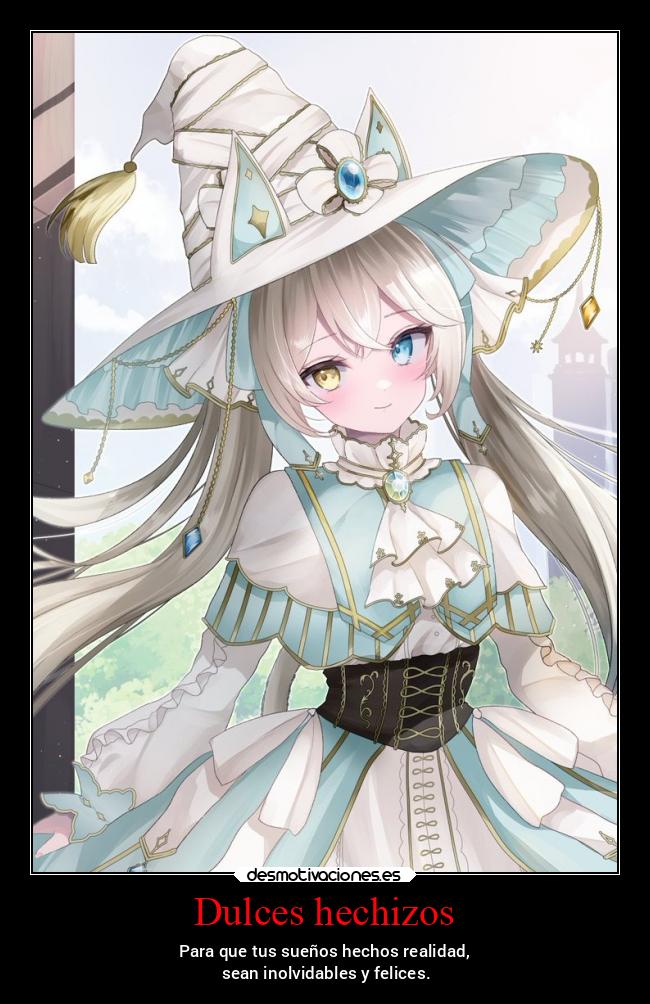 Dulces hechizos - Para que tus sueños hechos realidad,
sean inolvidables y felices.