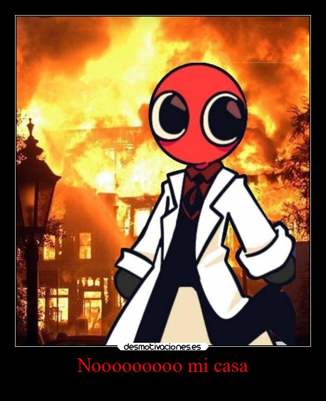 Nooooooooo mi casa -