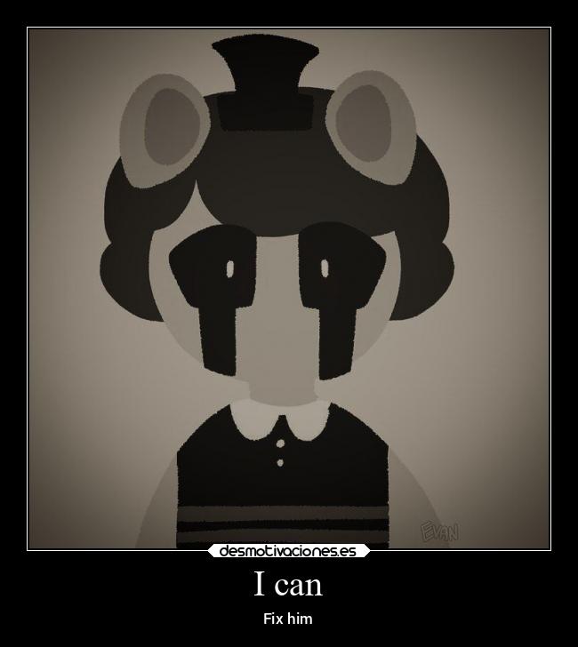 I can - Fix him