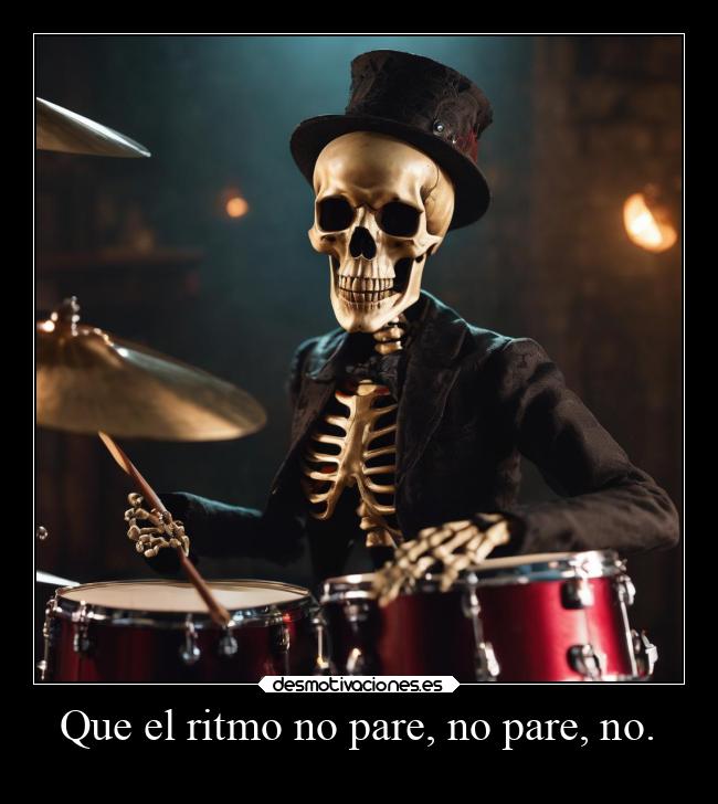 Que el ritmo no pare, no pare, no. - 