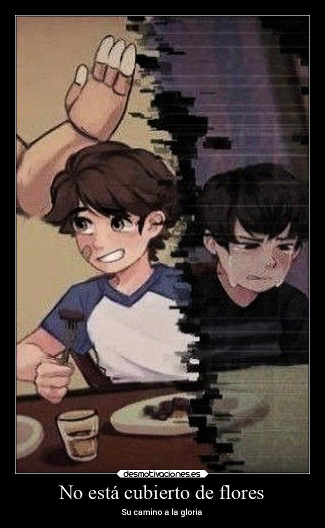 No está cubierto de flores - Su camino a la gloria