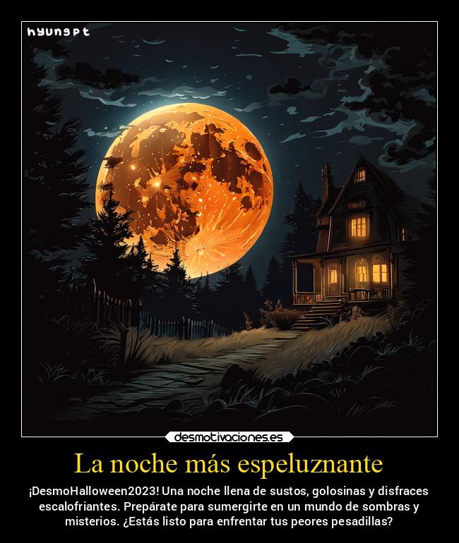 La noche más espeluznante - ¡DesmoHalloween2023! Una noche llena de sustos, golosinas y disfraces
escalofriantes. Prepárate para sumergirte en un mundo de sombras y
misterios. ¿Estás listo para enfrentar tus peores pesadillas?