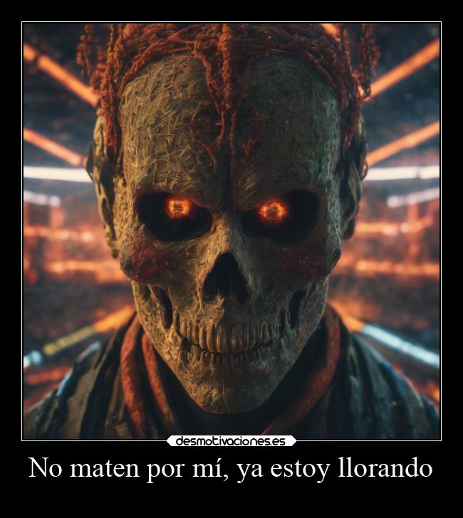 No maten por mí, ya estoy llorando - 