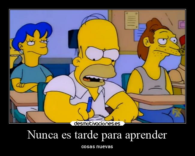 Nunca es tarde para aprender - cosas nuevas