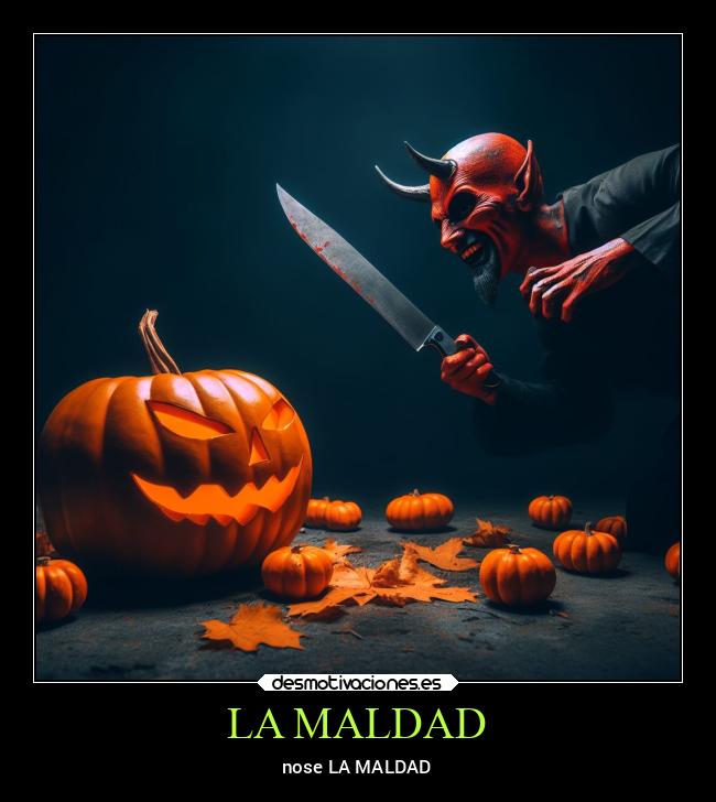 LA MALDAD -
