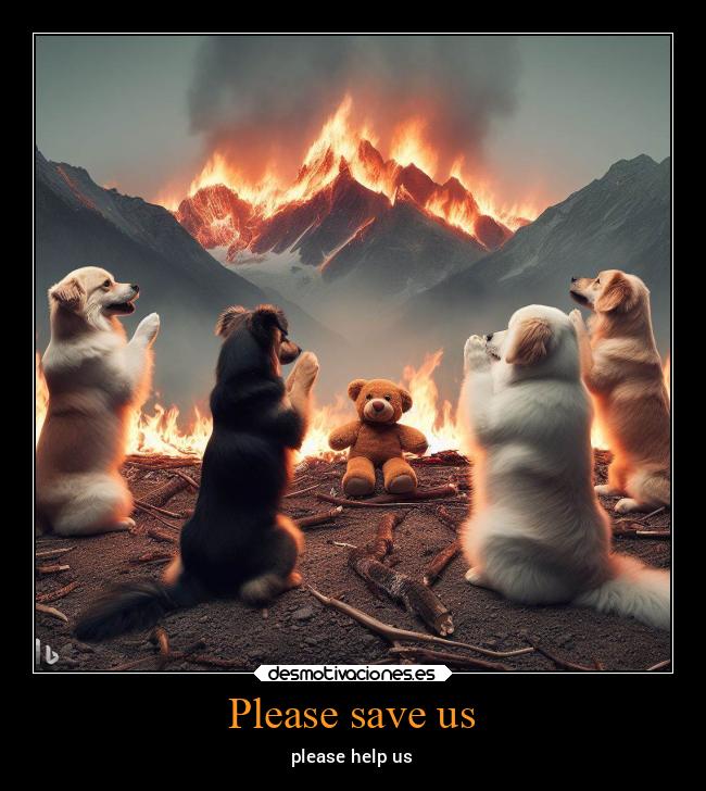 Please save us -