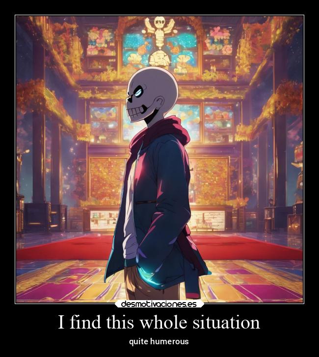 I find this whole situation - quite humerous