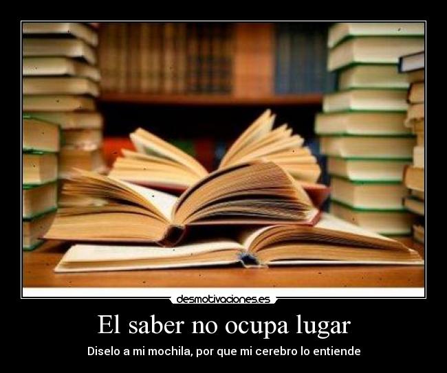 El saber no ocupa lugar | Desmotivaciones
