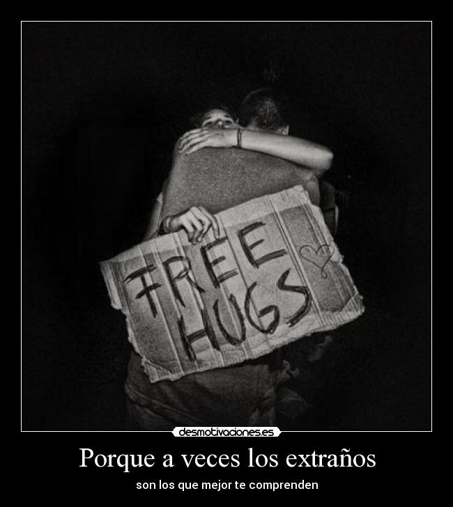 Porque a veces los extraños | Desmotivaciones