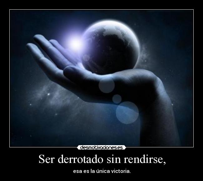 Ser derrotado sin rendirse, | Desmotivaciones